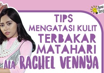 Tips Mengatasi Kulit Terbakar Matahari Ala Rachel Vennya