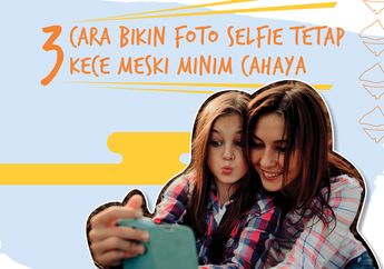3 Cara Bikin Foto Selfie Tetap Kece Meski Minim Cahaya