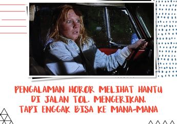Pengalaman Horor Melihat Hantu di Jalan Tol. Mengerikan, Tapi Enggak Bisa ke Mana-mana