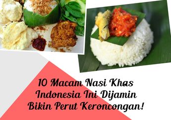 10 Macam Nasi Khas Indonesia Ini Dijamin Bikin Perut Keroncongan!