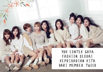 Yuk Contek Gaya Fashion Sesuai Kepribadian Kita Dari Member TWICE!