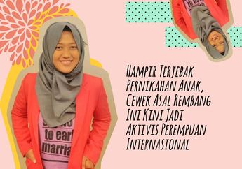 Hampir Terjebak Pernikahan Anak, Cewek Asal Rembang Ini Kini Jadi Aktivis Perempuan Internasional