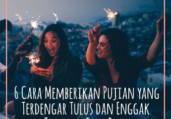 6 Cara Memberikan Pujian yang Tulus dan Eggak Terkesan Basa-Basi