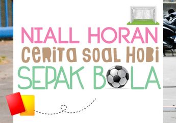 Niall Horan: Cerita Soal Hobi Sepak Bola (Bagian 1)