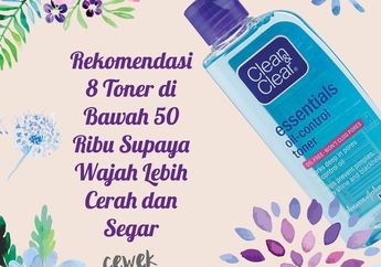 8 Rekomendasi Toner di Bawah 50 Ribu Supaya Wajah Cerah dan Segar