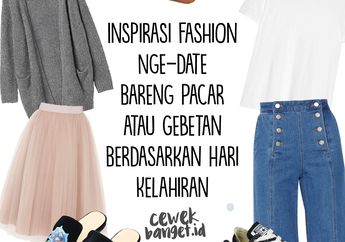 Inspirasi Fashion Nge-Date Bareng Pacar atau Gebetan Berdasarkan Hari Kelahiran