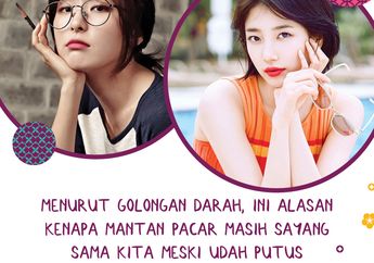 Menurut Golongan Darah, Ini Alasan Kenapa Mantan Pacar Masih Sayang Sama Kita Meski Udah Putus