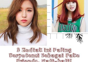 3 Zodiak ini Paling Berpotensi Sebagai Fake Friends. Hati-hati!