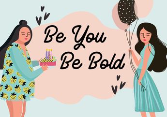 Be You, Be Bold! Saatnya Jadi Diri Sendiri dan Berani Tampil Beda