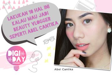 Lakukan 10 Hal Ini Kalau Pengin Jadi Beauty Vlogger Seperti Abel Cantika Cewekbanget