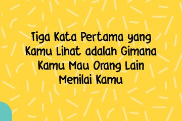 3 Kata Pertama Yang Kamu Lihat Adalah Gimana Kamu Mau Orang Lain Menilai Kamu Cewekbanget