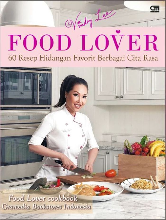 Chef Vindy Lee's cook book entitled Food Lover is available on Gramedia book stores