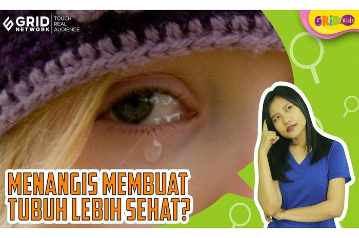 Siapa Sangka, Menangis Ternyata Bisa Berikan Banyak Manfaat Kesehatan