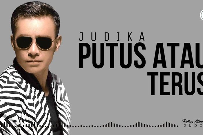 Lirik Lagu �Putus Atau Terus� Milik Judika Lengkap dengan