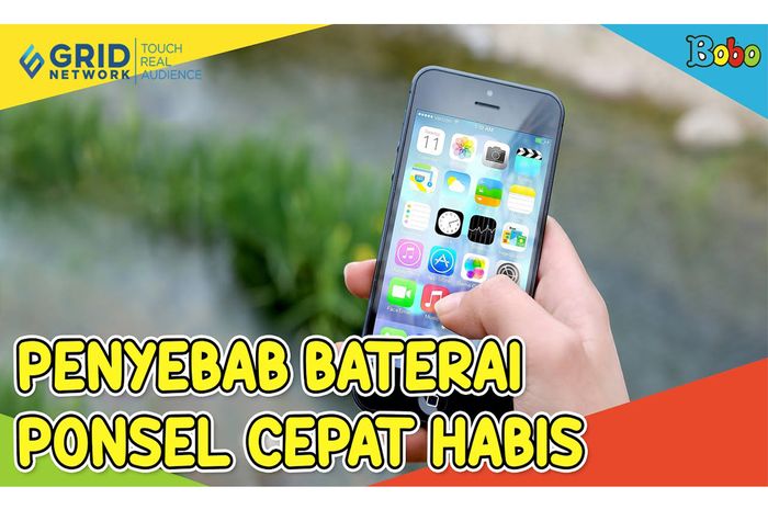 5 Penyebab Daya Baterai Ponsel Cepat Habis dan Cara Mengatasinya Bobo