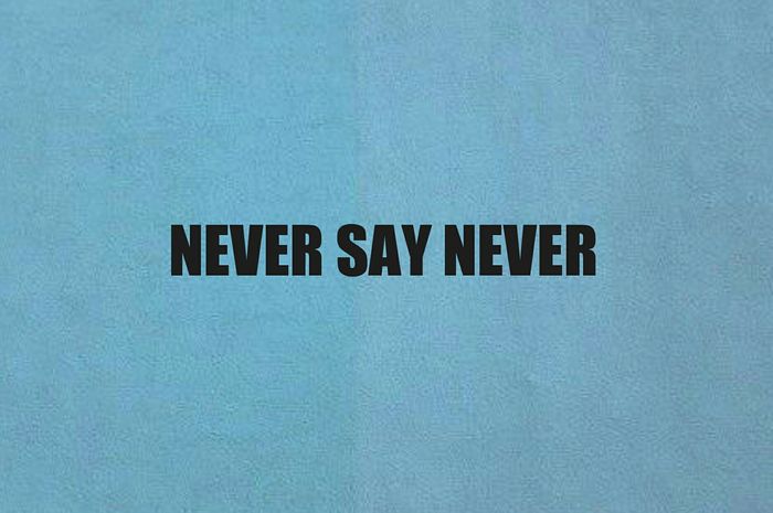 Have You Ever Heard Of The Term Never Say Never Must Know This Meaning Sportsbeezer