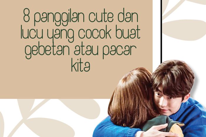 8 Panggilan Cute Dan Lucu Yang Cocok Buat Gebetan Atau Pacar