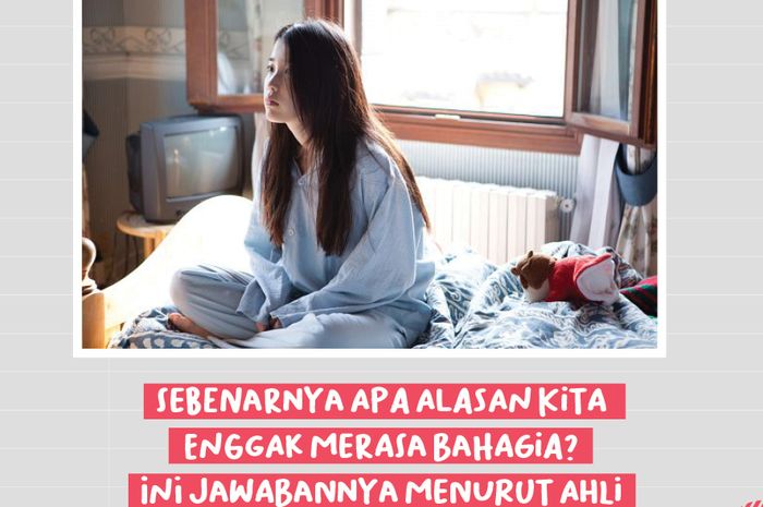 Sebenarnya Apa Sih Alasan Kita Enggak Merasa Bahagia Ini Jawabannya Menurut Ahli Cewekbanget