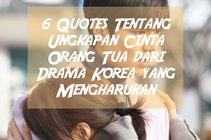 6 Quotes Tentang Ungkapan Cinta Orangtua dari Drama Korea ...