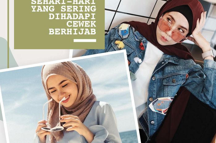 7 Masalah Sehari-Hari yang Sering Dihadapi Cewek Berhijab - CewekBanget