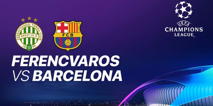 Link Streaming Ferencvaros Vs Barcelona, Babak Penyisihan Grup Liga Champions