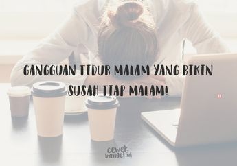 Selain Insomnia, Ini 5 Gangguan Tidur Lain yang Wajib Kita Tahu!
