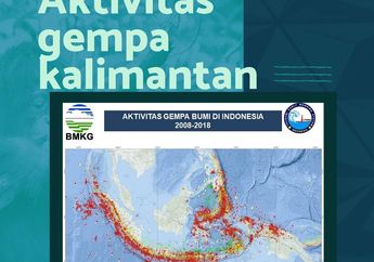 Dipilih Jadi Ibu Kota Baru, Ternyata Pulau Kalimantan Punya Aktivitas Gempa Paling Rendah. Aman dari Bencana?